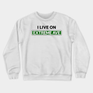 I live on Extreme Ave Crewneck Sweatshirt